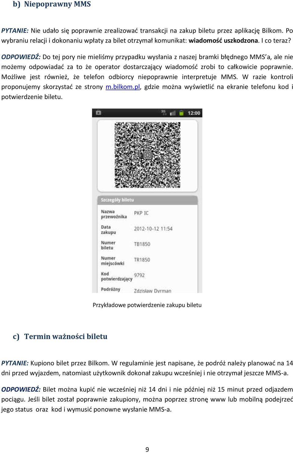 ODPOWIEDŹ: Do tej pory nie mieliśmy przypadku wysłania z naszej bramki błędnego MMS a, ale nie możemy odpowiadad za to że operator dostarczający wiadomośd zrobi to całkowicie poprawnie.