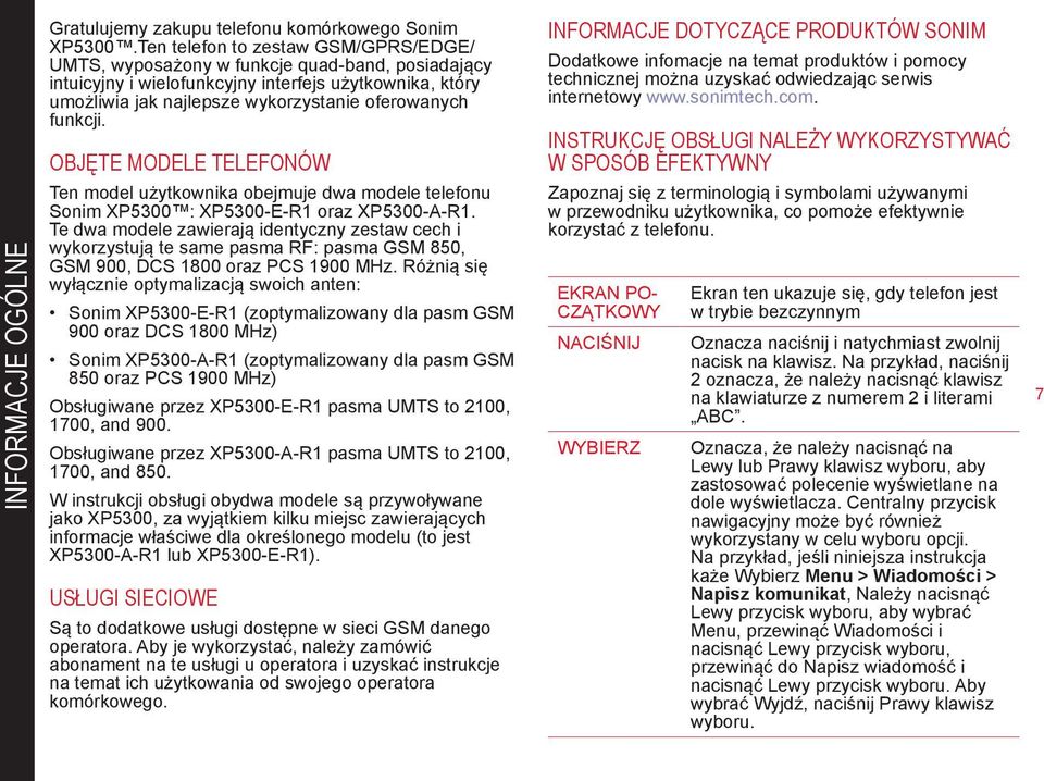 funkcji. OBJĘTE MODELE TELEFONÓW INFORMACJE DOTYCZĄCE PRODUKTÓW SONIM Dodatkowe infomacje na temat produktów i pomocy technicznej można uzyskać odwiedzając serwis internetowy www.sonimtech.com.