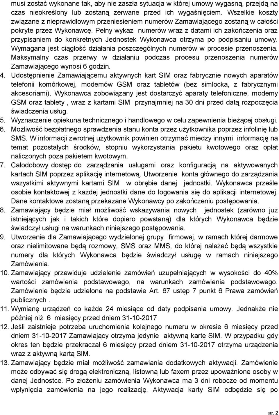 Pełny wykaz numerów wraz z datami ich zakończenia oraz przypisaniem do konkretnych Jednostek Wykonawca otrzyma po podpisaniu umowy.