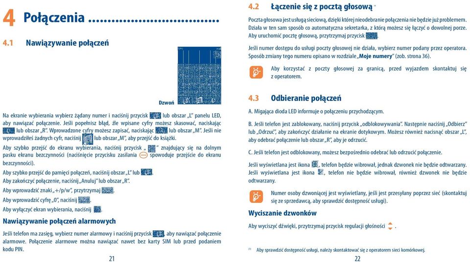 Jeśli numer dostępu do usługi poczty głosowej nie działa, wybierz numer podany przez operatora. Sposób zmiany tego numeru opisano w rozdziale Moje numery (zob. strona 36).