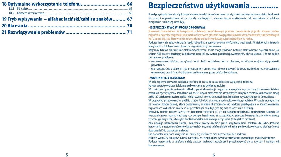 Producent nie ponosi odpowiedzialności za szkody wynikające z niewłaściwego użytkowania lub korzystania z telefonu niezgodnie z niniejszą instrukcją.