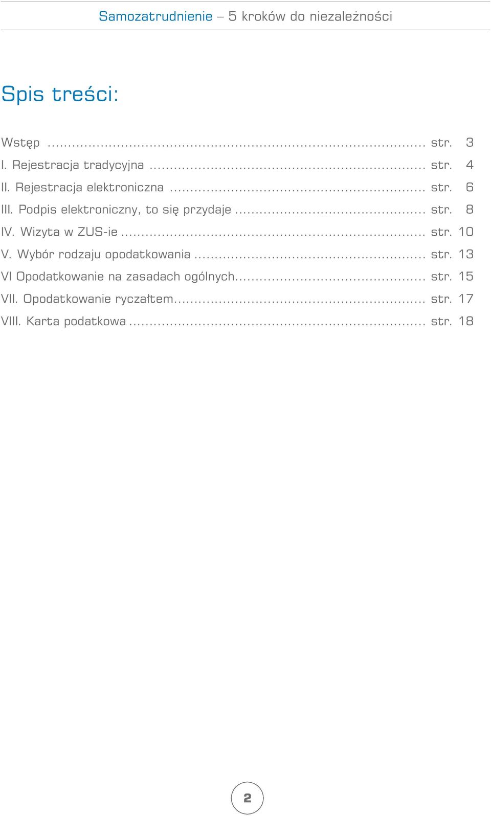 Wizyta w ZUS-ie... str. 10 V. Wybór rodzaju opodatkowania... str. 13 VI Opodatkowanie na zasadach ogólnych.