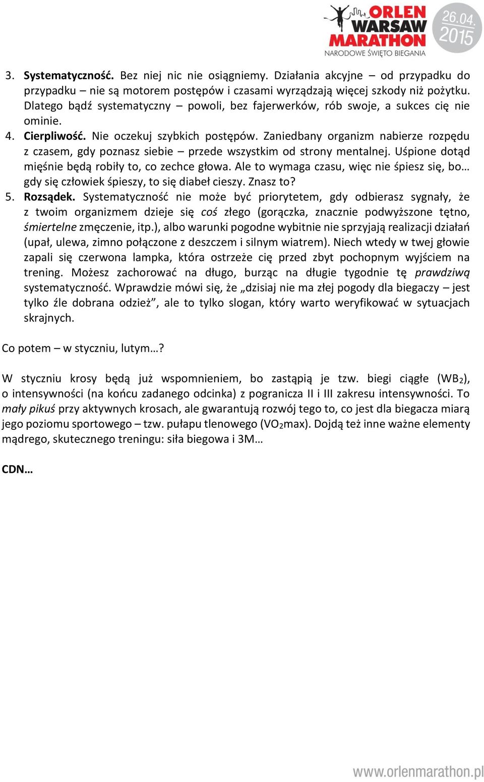 Zaniedbany organizm nabierze rozpędu z czasem, gdy poznasz siebie przede wszystkim od strony mentalnej. Uśpione dotąd mięśnie będą robiły to, co zechce głowa.