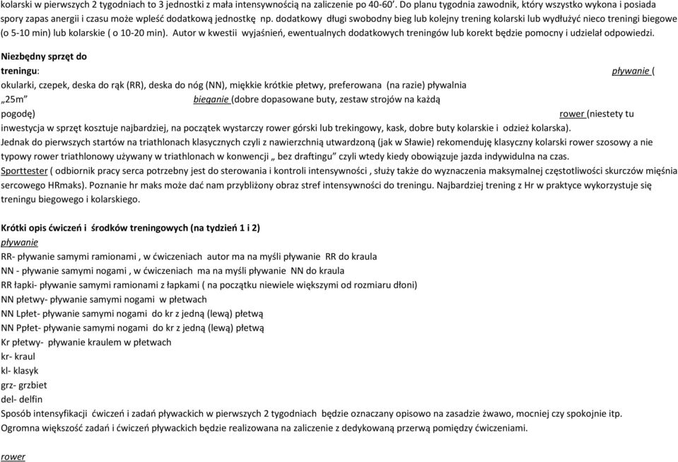 dodatkowy długi swobodny bieg lub kolejny trening kolarski lub wydłużyć nieco treningi biegowe (o 510 min) lub kolarskie ( o 1020 min).