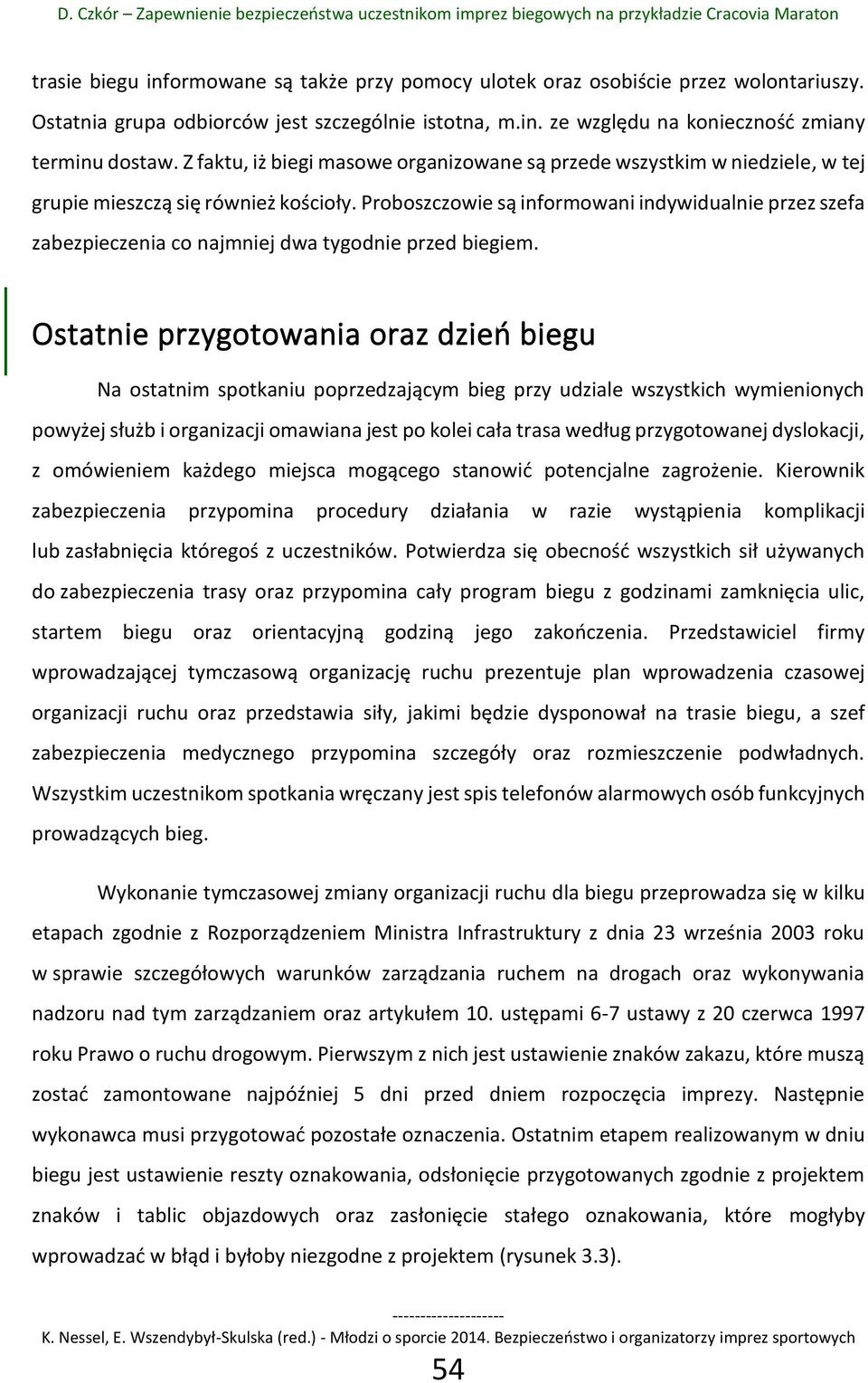 Proboszczowie są informowani indywidualnie przez szefa zabezpieczenia co najmniej dwa tygodnie przed biegiem.