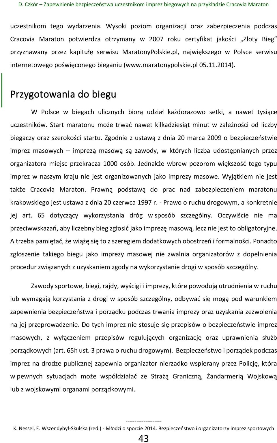 pl, największego w Polsce serwisu internetowego poświęconego bieganiu (www.maratonypolskie.pl 05.11.2014).