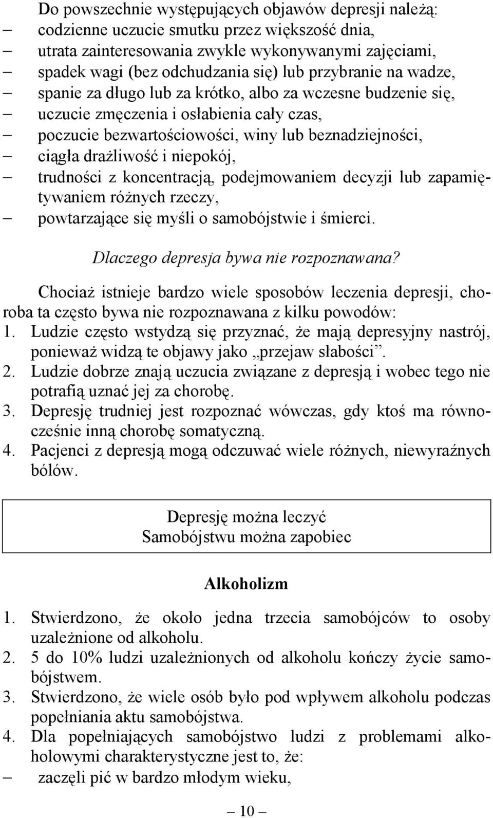 niepokój, trudności z koncentracją, podejmowaniem decyzji lub zapamiętywaniem różnych rzeczy, powtarzające się myśli o samobójstwie i śmierci. Dlaczego depresja bywa nie rozpoznawana?