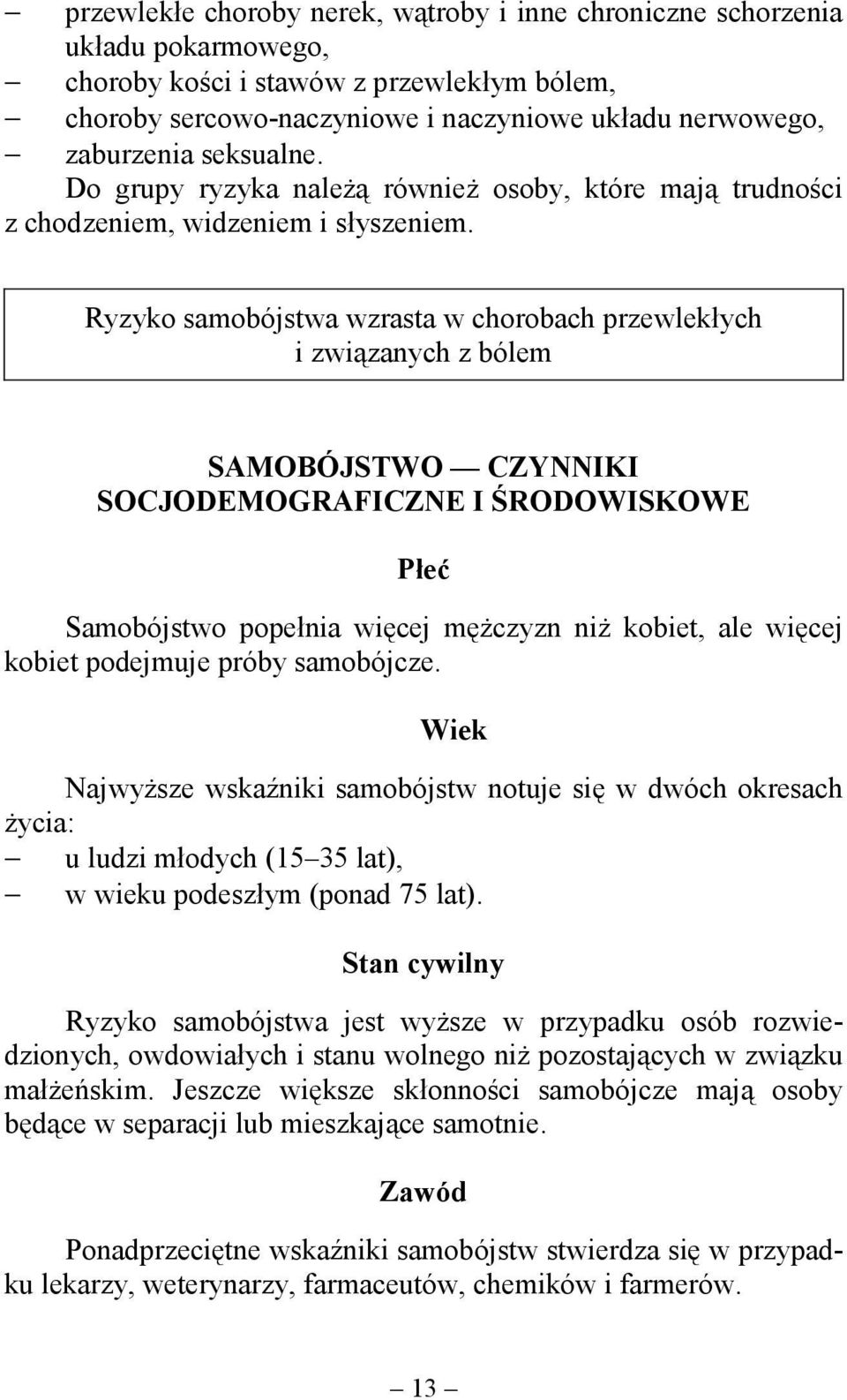 Ryzyko samobójstwa wzrasta w chorobach przewlekłych i związanych z bólem SAMOBÓJSTWO CZYNNIKI SOCJODEMOGRAFICZNE I ŚRODOWISKOWE Płeć Samobójstwo popełnia więcej mężczyzn niż kobiet, ale więcej kobiet