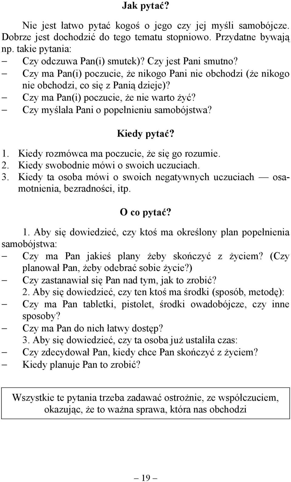 Czy myślała Pani o popełnieniu samobójstwa? Kiedy pytać? 1. Kiedy rozmówca ma poczucie, że się go rozumie. 2. Kiedy swobodnie mówi o swoich uczuciach. 3.