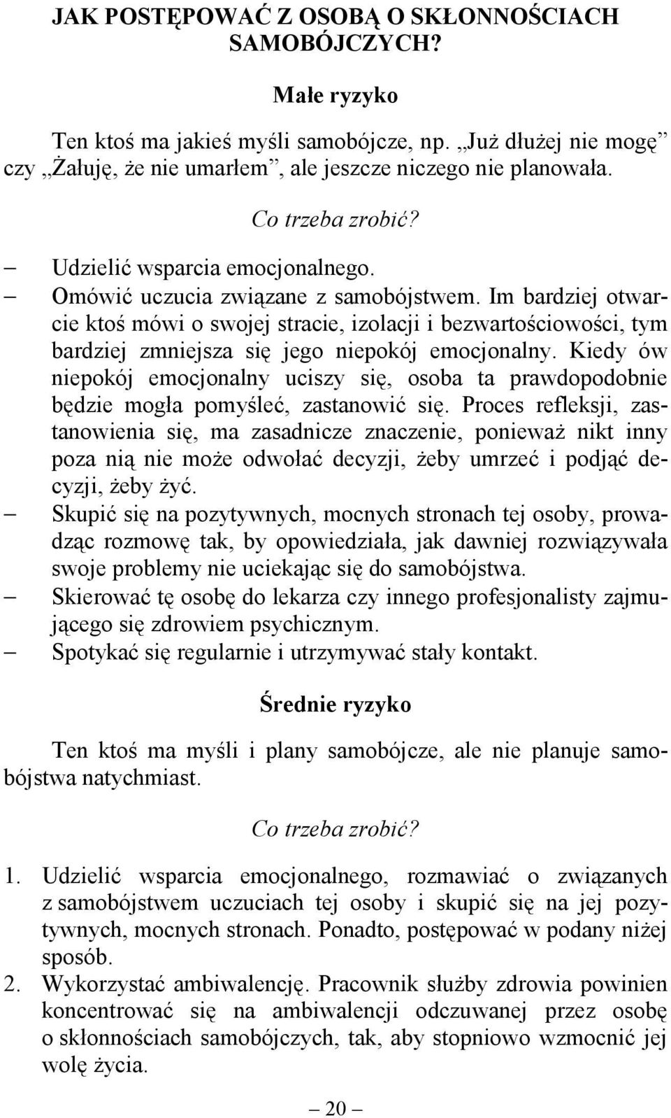 Im bardziej otwarcie ktoś mówi o swojej stracie, izolacji i bezwartościowości, tym bardziej zmniejsza się jego niepokój emocjonalny.