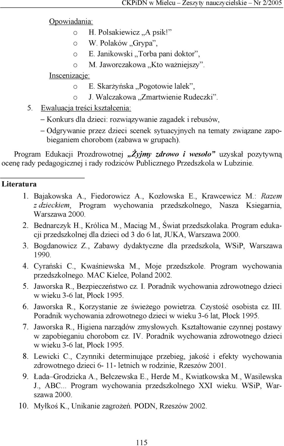 Ewaluacja treści kształcenia: Konkurs dla dzieci: rozwiązywanie zagadek i rebusów, Odgrywanie przez dzieci scenek sytuacyjnych na tematy związane zapobieganiem chorobom (zabawa w grupach).