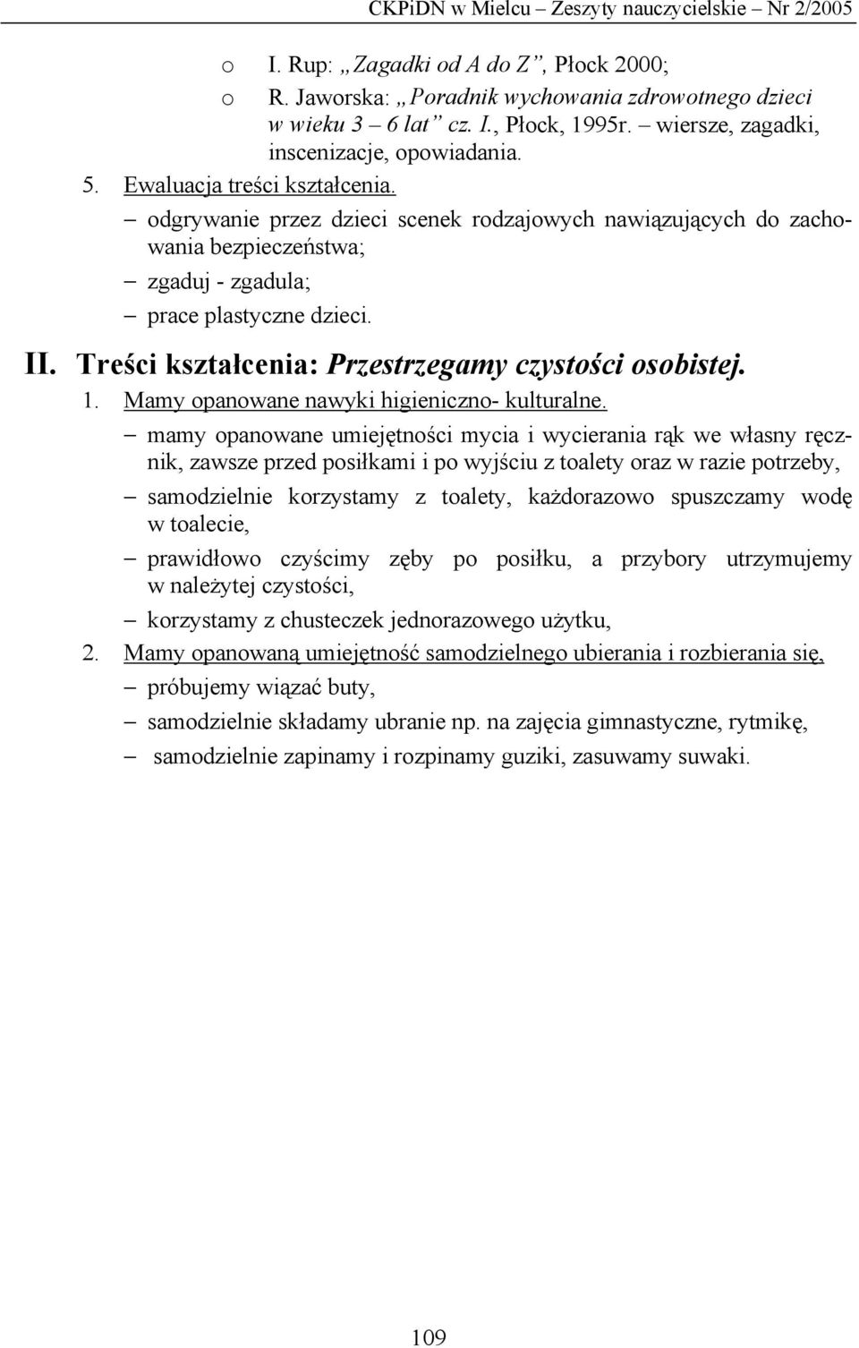 odgrywanie przez dzieci scenek rodzajowych nawiązujących do zachowania bezpieczeństwa; zgaduj - zgadula; prace plastyczne dzieci. II. Treści kształcenia: Przestrzegamy czystości osobistej. 1.