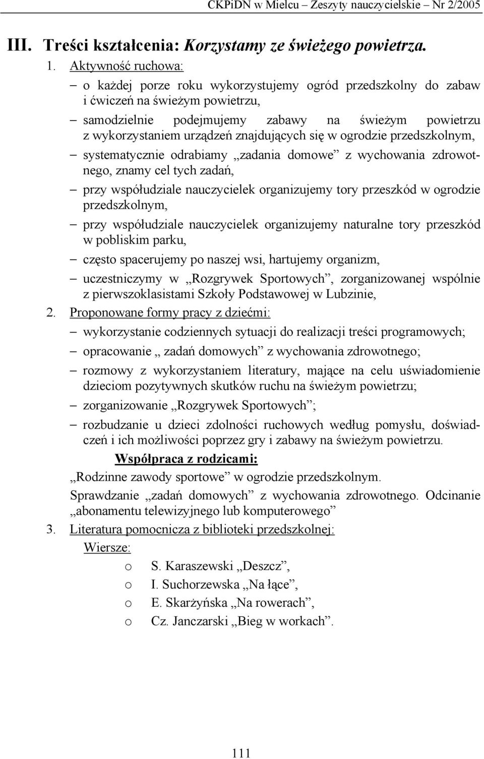 znajdujących się w ogrodzie przedszkolnym, systematycznie odrabiamy zadania domowe z wychowania zdrowotnego, znamy cel tych zadań, przy współudziale nauczycielek organizujemy tory przeszkód w