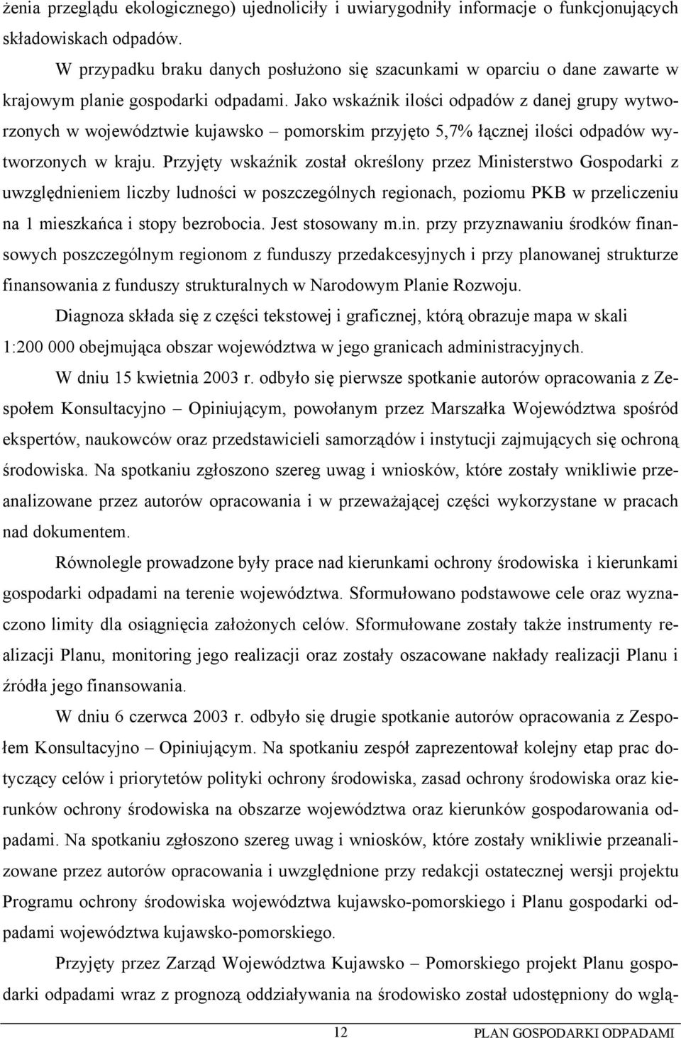 Jako wskaźnik ilości odpadów z danej grupy wytworzonych w województwie kujawsko pomorskim przyjęto 5,7% łącznej ilości odpadów wytworzonych w kraju.