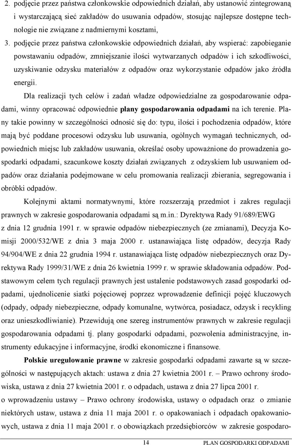 podjęcie przez państwa członkowskie odpowiednich działań, aby wspierać: zapobieganie powstawaniu odpadów, zmniejszanie ilości wytwarzanych odpadów i ich szkodliwości, uzyskiwanie odzysku materiałów z