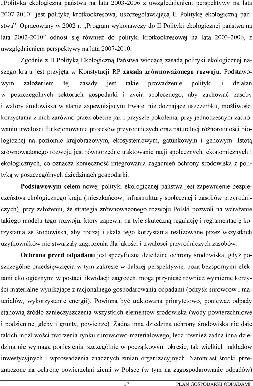 Zgodnie z II Polityką Ekologiczną Państwa wiodącą zasadą polityki ekologicznej naszego kraju jest przyjęta w Konstytucji RP zasada zrównoważonego rozwoju.