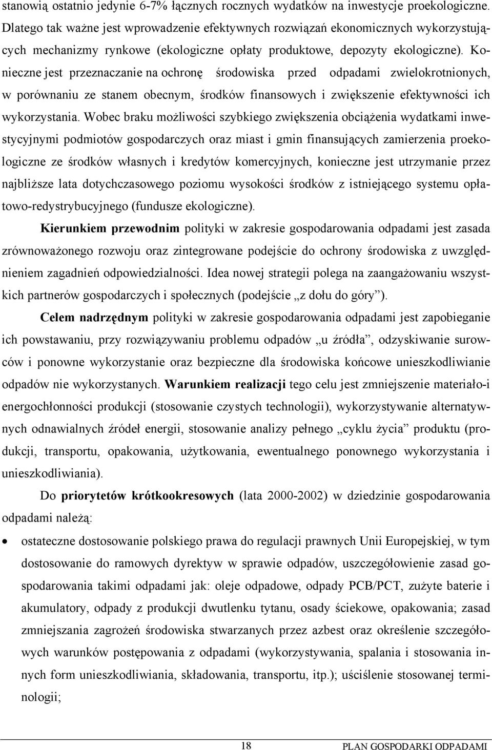 Konieczne jest przeznaczanie na ochronę środowiska przed odpadami zwielokrotnionych, w porównaniu ze stanem obecnym, środków finansowych i zwiększenie efektywności ich wykorzystania.