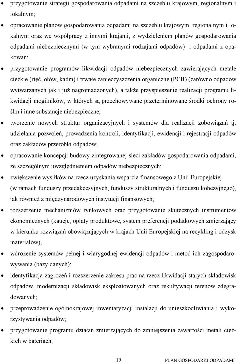 niebezpiecznych zawierających metale ciężkie (rtęć, ołów, kadm) i trwałe zanieczyszczenia organiczne (PCB) (zarówno odpadów wytwarzanych jak i już nagromadzonych), a także przyspieszenie realizacji