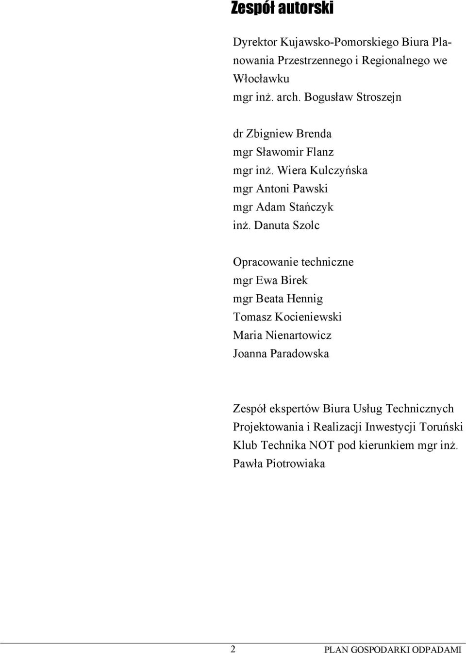 Danuta Szolc Opracowanie techniczne mgr Ewa Birek mgr Beata Hennig Tomasz Kocieniewski Maria Nienartowicz Joanna Paradowska