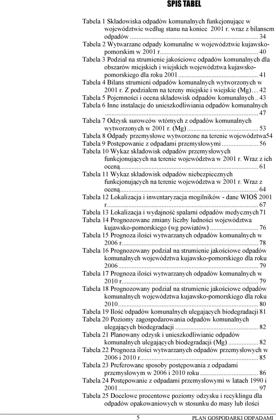 .. 40 Tabela 3 Podział na strumienie jakościowe odpadów komunalnych dla obszarów miejskich i wiejskich województwa kujawskopomorskiego dla roku 2001.