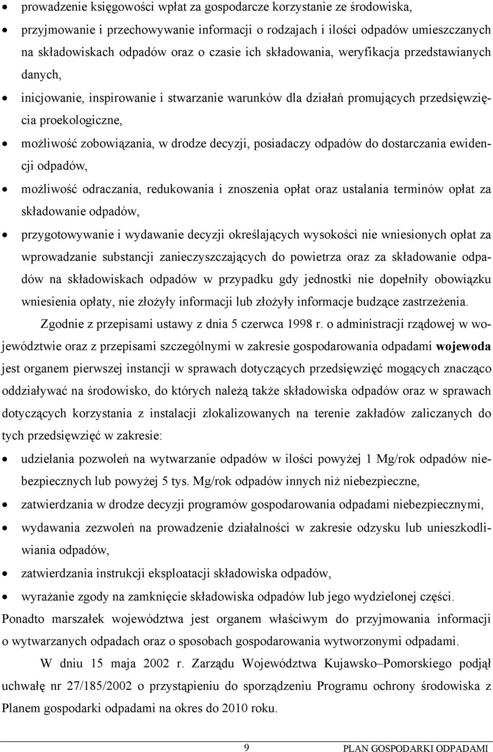 posiadaczy odpadów do dostarczania ewidencji odpadów, możliwość odraczania, redukowania i znoszenia opłat oraz ustalania terminów opłat za składowanie odpadów, przygotowywanie i wydawanie decyzji