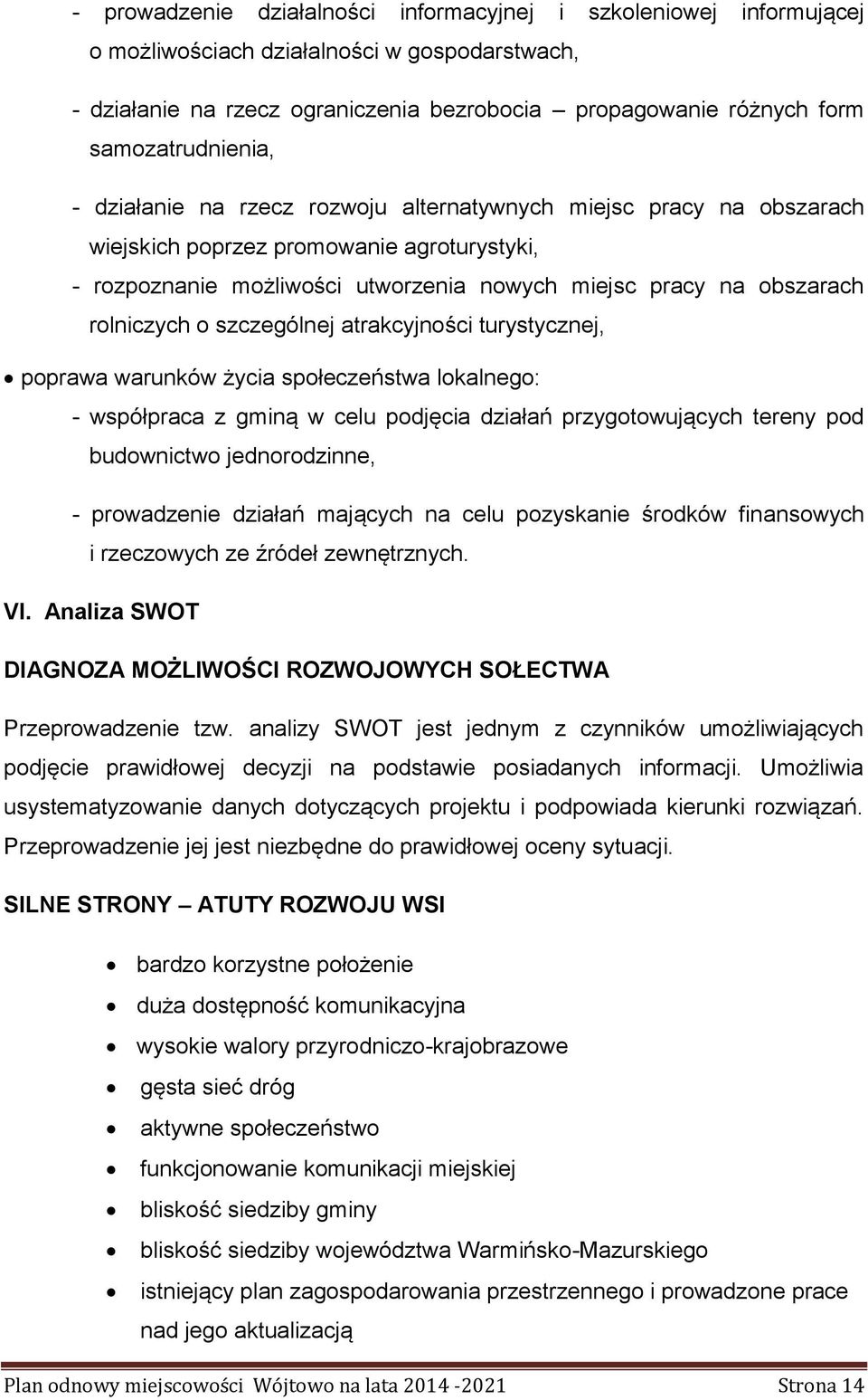 obszarach rolniczych o szczególnej atrakcyjności turystycznej, poprawa warunków życia społeczeństwa lokalnego: - współpraca z gminą w celu podjęcia działań przygotowujących tereny pod budownictwo