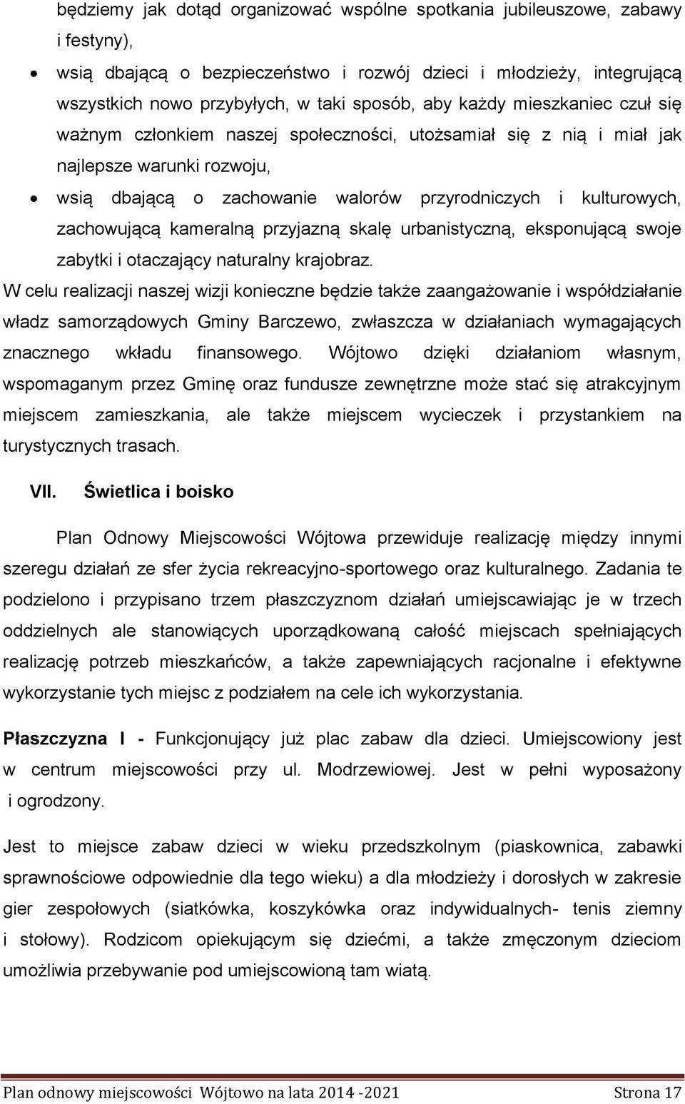 kameralną przyjazną skalę urbanistyczną, eksponującą swoje zabytki i otaczający naturalny krajobraz.