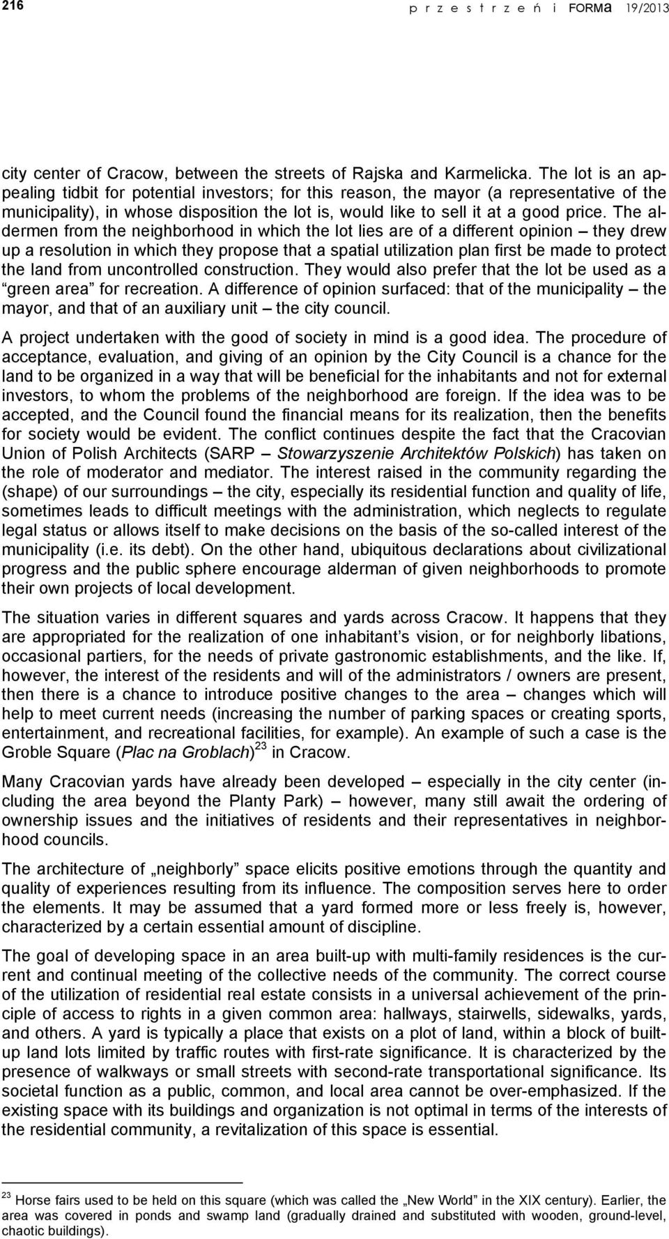 The aldermen from the neighborhood in which the lot lies are of a different opinion they drew up a resolution in which they propose that a spatial utilization plan first be made to protect the land