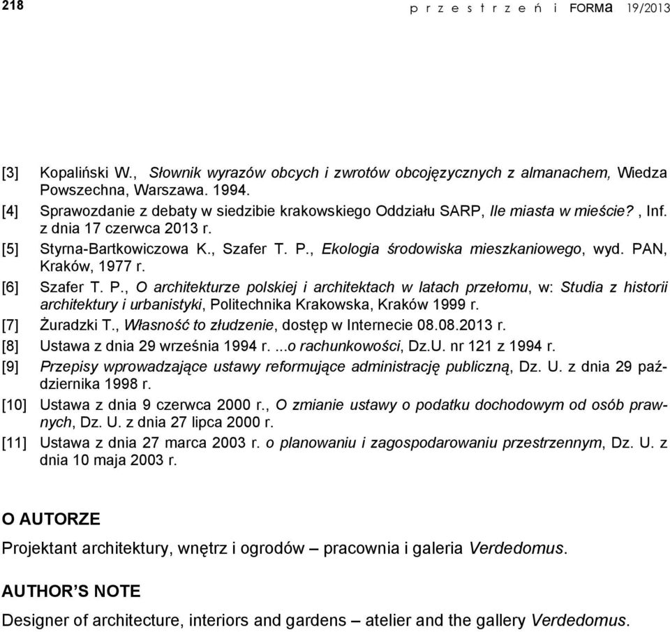 , Ekologia środowiska mieszkaniowego, wyd. PAN, Kraków, 1977 r. [6] Szafer T. P., O architekturze polskiej i architektach w latach przełomu, w: Studia z historii architektury i urbanistyki, Politechnika Krakowska, Kraków 1999 r.