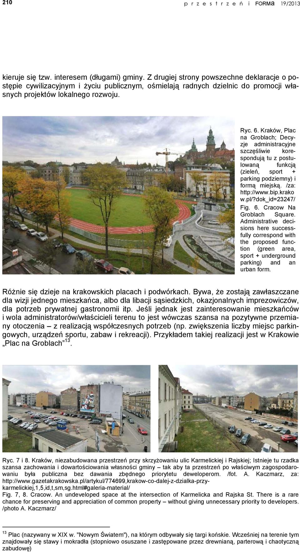 Kraków, Plac na Groblach; Decyzje administracyjne szczęśliwie korespondują tu z postulowaną funkcją (zieleń, sport + parking podziemny) i formą miejską. /za: http://www.bip.krako w.pl/?