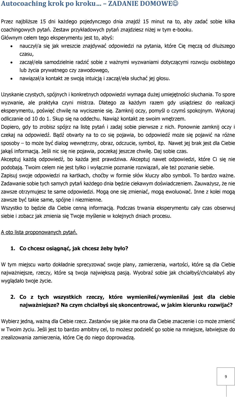 Głównym celem tego eksperymentu jest to, abyś: nauczył/a się jak wreszcie znajdywać odpowiedzi na pytania, które Cię męczą od dłuższego czasu, zaczął/eła samodzielnie radzić sobie z ważnymi