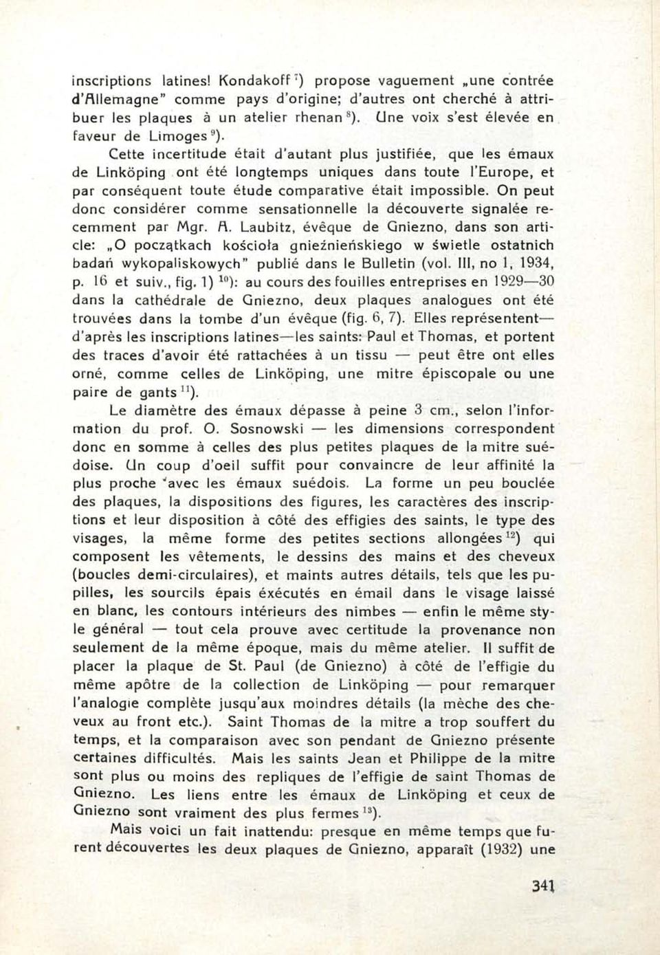 9 Cette incertitude était d'autant plus justifiée, que les émaux de Linkôping ont été longtemps uniques dans toute l'europe, et par conséquent toute étude comparative était impossible.