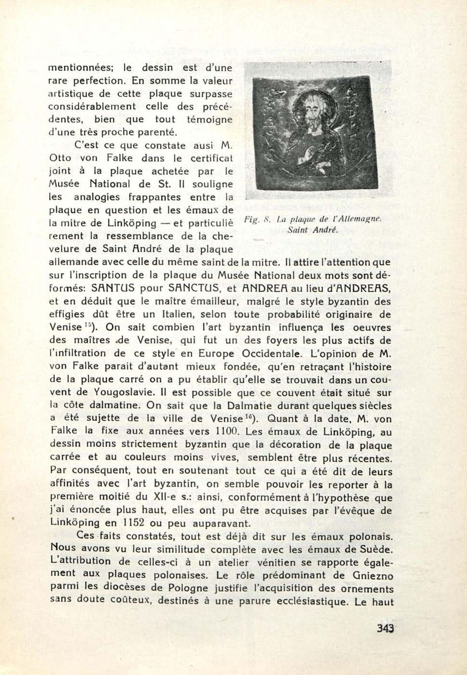 Il souligne les analogies frappantes entre la plaque en question et les émaux de Fig. S. La plaque de l'allemagne. la mitre de Linkôping et particuliè Saint André.