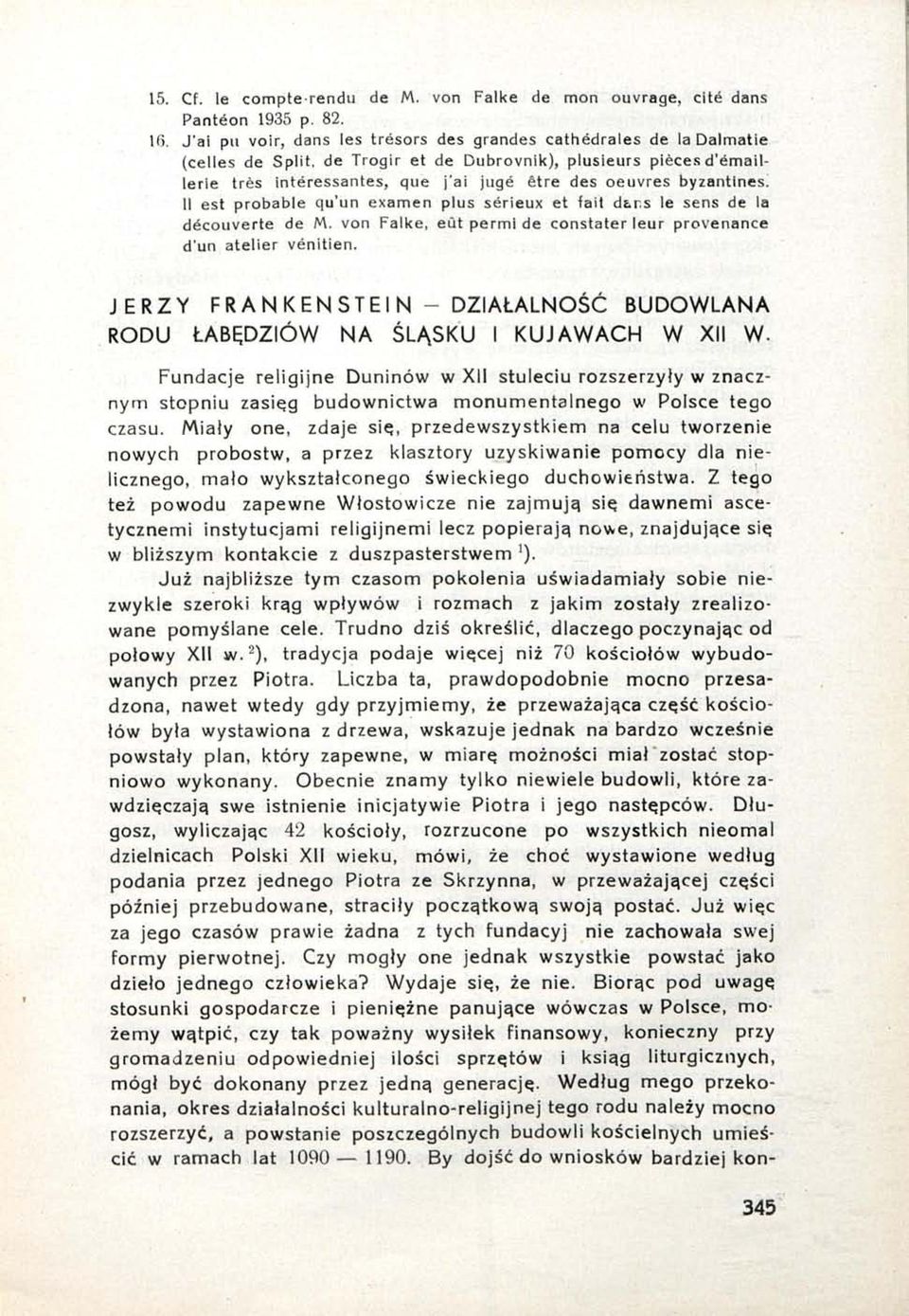 byzantines. Il est probable qu'un examen plus sérieux et fait dtr.s le sens de la découverte de M. von Falke, eût permi de constater leur provenance d'un atelier vénitien.