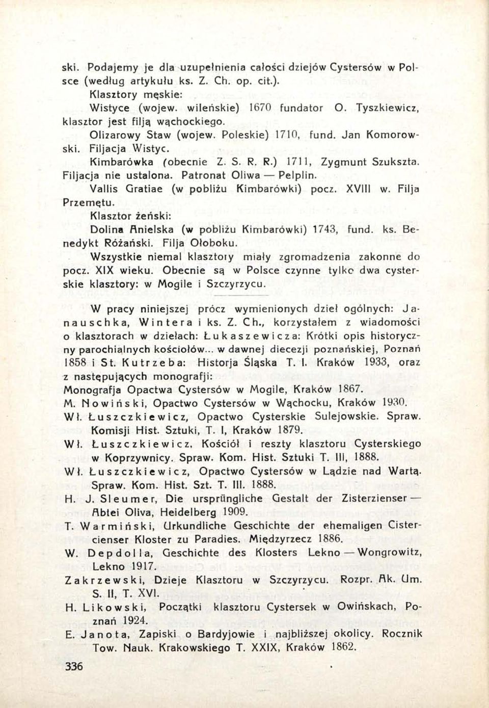 Filjacja nie ustalona. Patronat Oliwa Pelplin. Vallis Gratiae (w pobliżu Kimbarówki) pocz. XVIII w. Filja Przemętu. Klasztor żeński: Dolina Anielska (w pobliżu Kimbarówki) 1743, fund. ks.