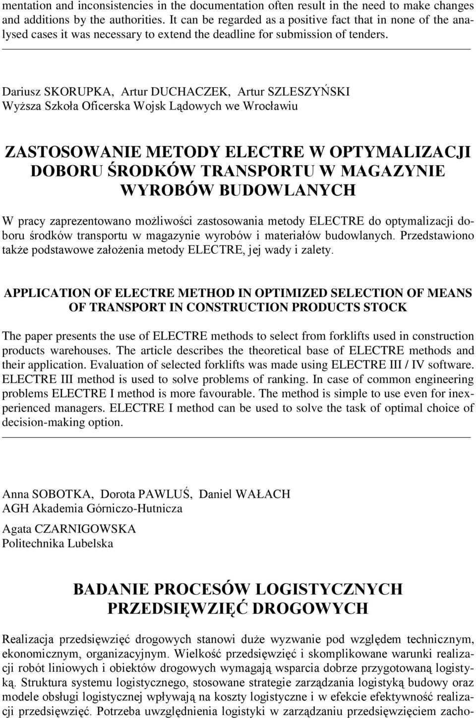 Dariusz SKORUPKA, Artur DUCHACZEK, Artur SZLESZYŃSKI Wyższa Szkoła Oficerska Wojsk Lądowych we Wrocławiu ZASTOSOWANIE METODY ELECTRE W OPTYMALIZACJI DOBORU ŚRODKÓW TRANSPORTU W MAGAZYNIE WYROBÓW