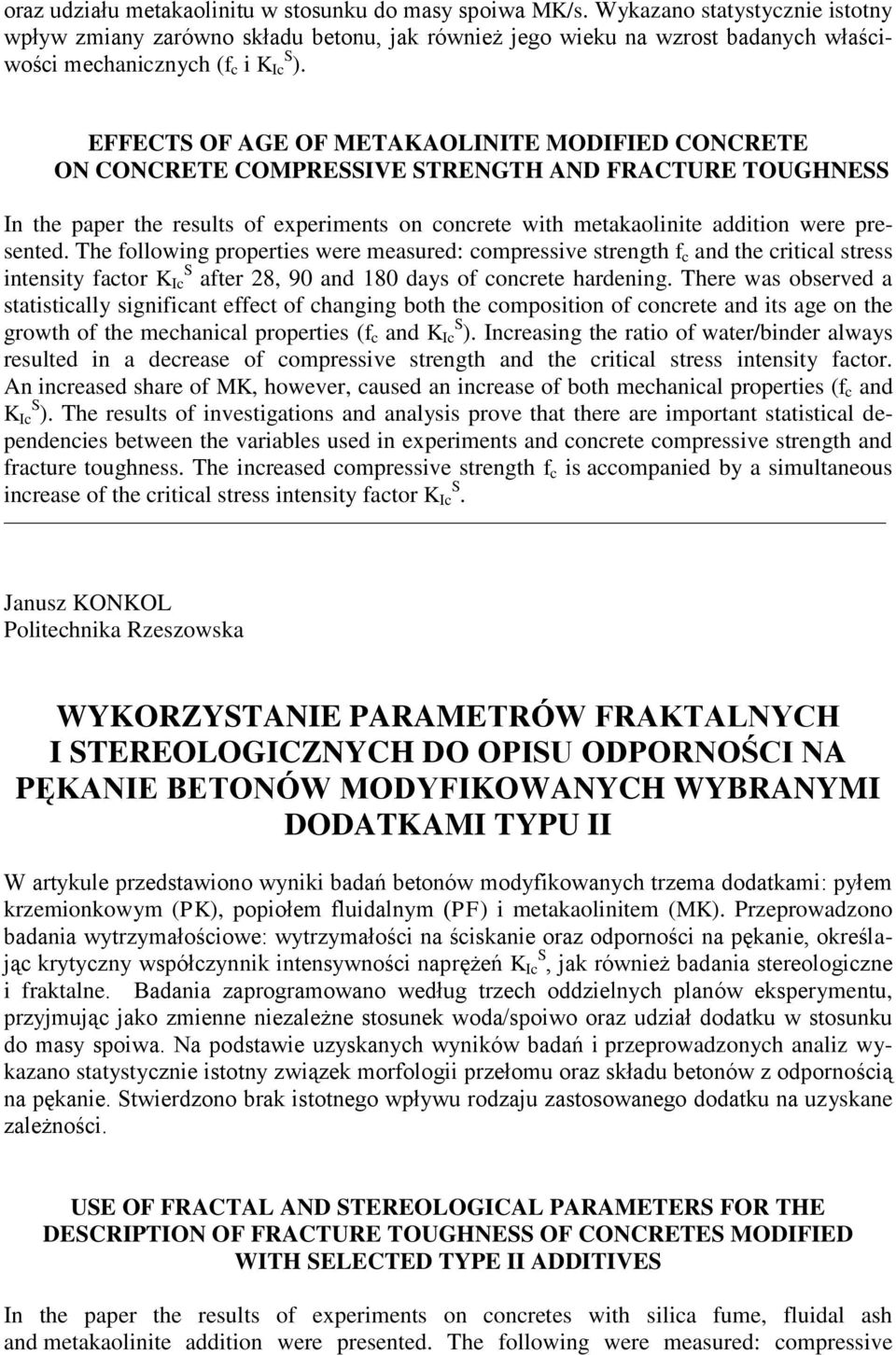 EFFECTS OF AGE OF METAKAOLINITE MODIFIED CONCRETE ON CONCRETE COMPRESSIVE STRENGTH AND FRACTURE TOUGHNESS In the paper the results of experiments on concrete with metakaolinite addition were