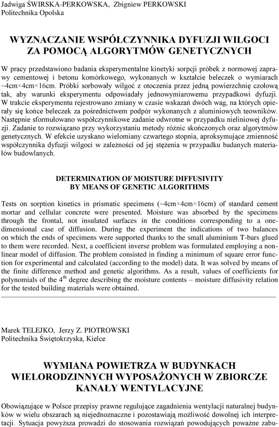 Próbki sorbowały wilgoć z otoczenia przez jedną powierzchnię czołową tak, aby warunki eksperymentu odpowiadały jednowymiarowemu przypadkowi dyfuzji.