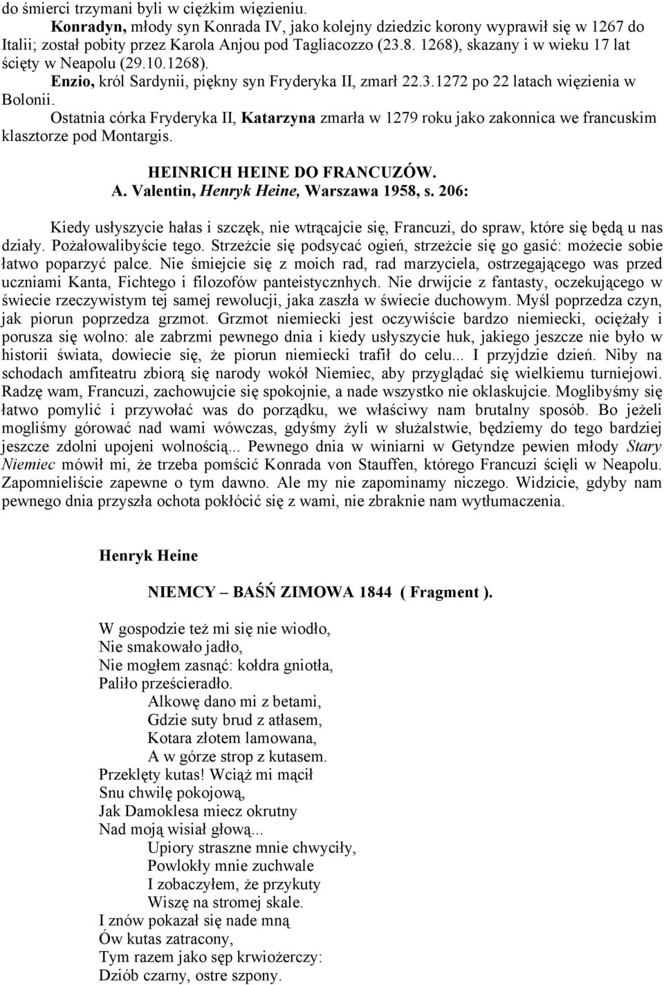 Ostatnia córka Fryderyka II, Katarzyna zmarła w 1279 roku jako zakonnica we francuskim klasztorze pod Montargis. HEINRICH HEINE DO FRANCUZÓW. A. Valentin, Henryk Heine, Warszawa 1958, s.