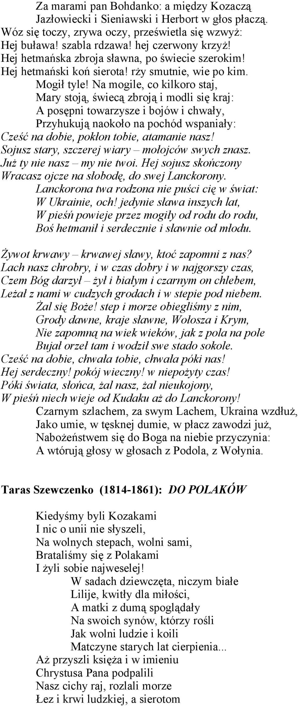 Na mogile, co kilkoro staj, Mary stoją, świecą zbroją i modli się kraj: A posępni towarzysze i bojów i chwały, Przyhukują naokoło na pochód wspaniały: Cześć na dobie, pokłon tobie, atamanie nasz!