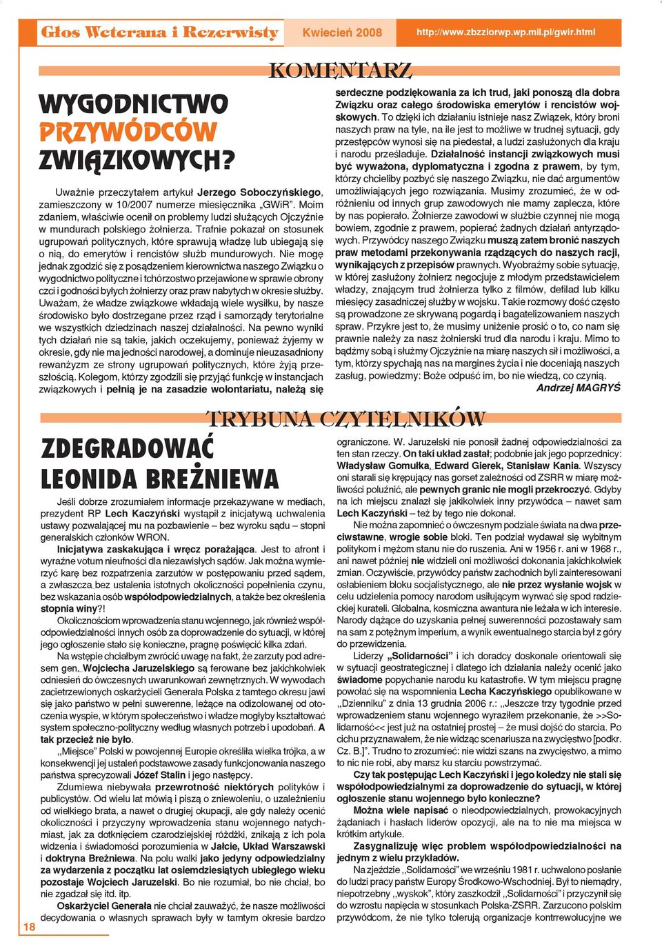 Moim zdaniem, właściwie ocenił on problemy ludzi służących Ojczyźnie w mundurach polskiego żołnierza.