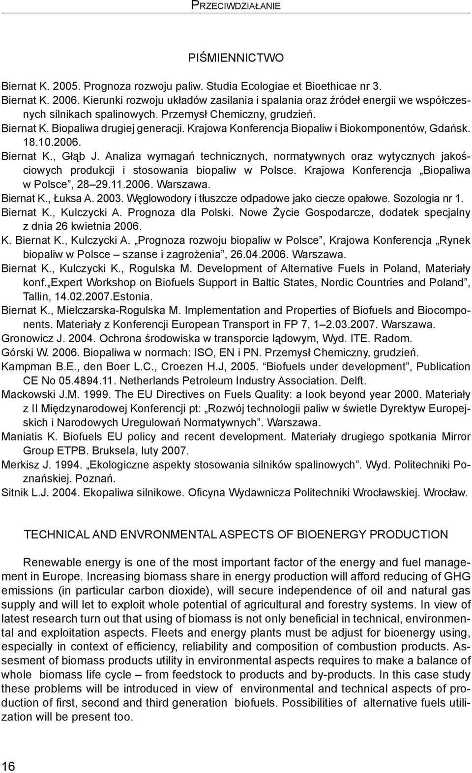 Krajowa Konferencja Biopaliw i Biokomponentów, Gdańsk. 18.10.2006. Biernat K., Głąb J. Analiza wymagań technicznych, normatywnych oraz wytycznych jakościowych produkcji i stosowania biopaliw w Polsce.