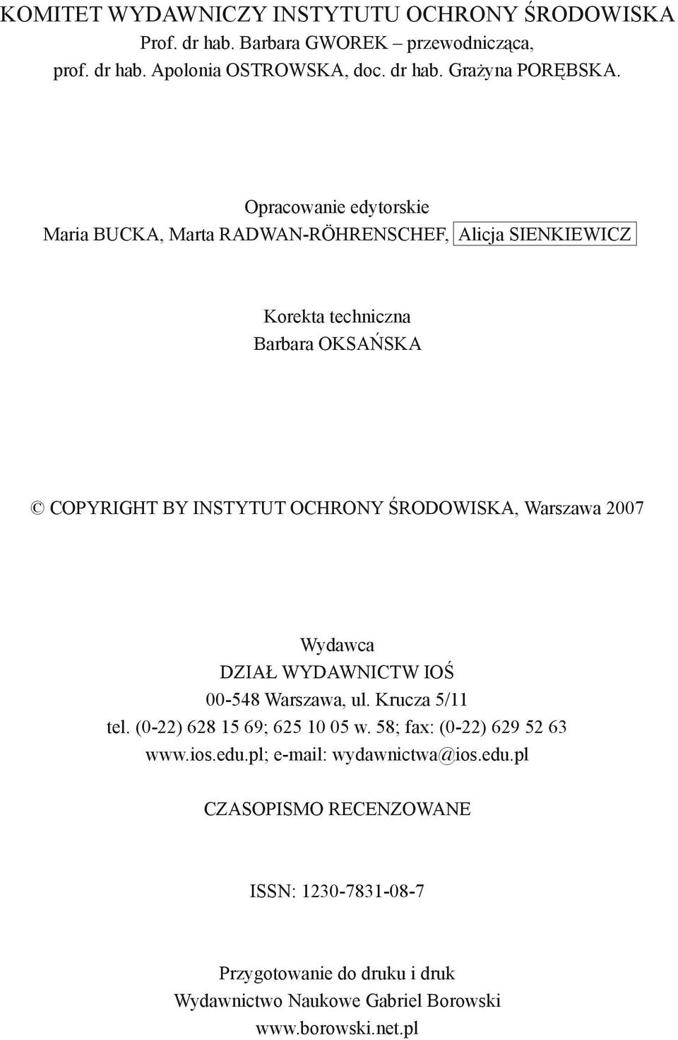 ŚRODOWISKA, Warszawa 2007 Wydawca DZIAŁ WYDAWNICTW IOŚ 00-548 Warszawa, ul. Krucza 5/11 tel. (0-22) 628 15 69; 625 10 05 w. 58; fax: (0-22) 629 52 63 www.ios.