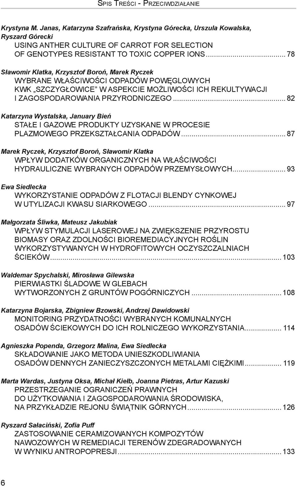 .. 78 Sławomir Klatka, Krzysztof Boroń, Marek Ryczek WYBRANE WŁAŚCIWOŚCI ODPADÓW POWĘGLOWYCH KWK SZCZYGŁOWICE W ASPEKCIE MOŻLIWOŚCI ICH REKULTYWACJI I ZAGOSPODAROWANIA PRZYRODNICZEGO.