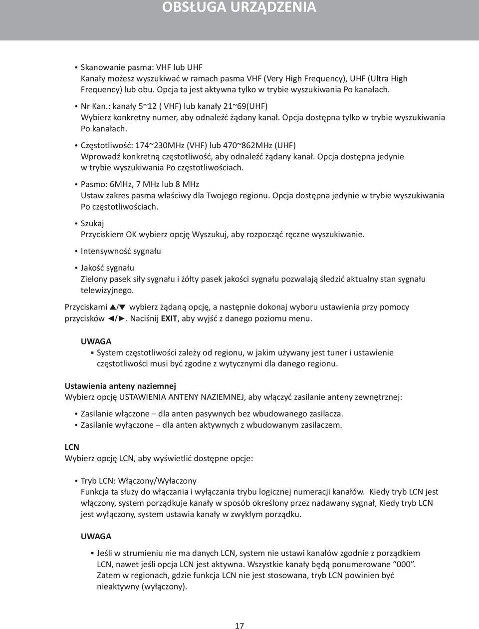 UWAGA System częstotliwości zależy od regionu, w jakim używany jest tuner i ustawienie częstotliwości musi być zgodne z wytycznymi dla danego regionu.