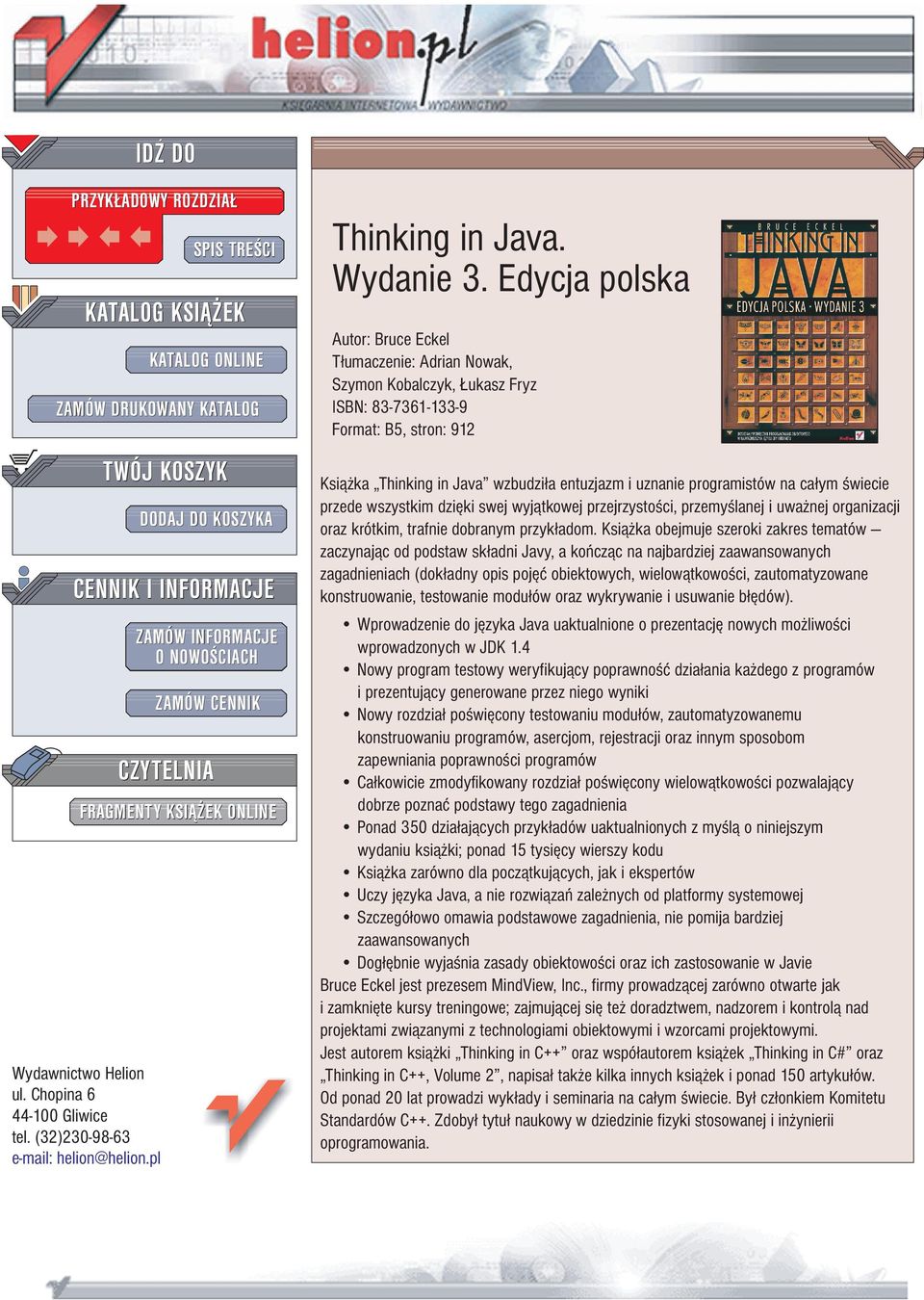 Edycja polska Autor: Bruce Eckel T³umaczenie: Adrian Nowak, Szymon Kobalczyk, ukasz Fryz ISBN: 83-7361-133-9 Format: B5, stron: 912 Ksi¹ ka Thinking in Java wzbudzi³a entuzjazm i uznanie programistów