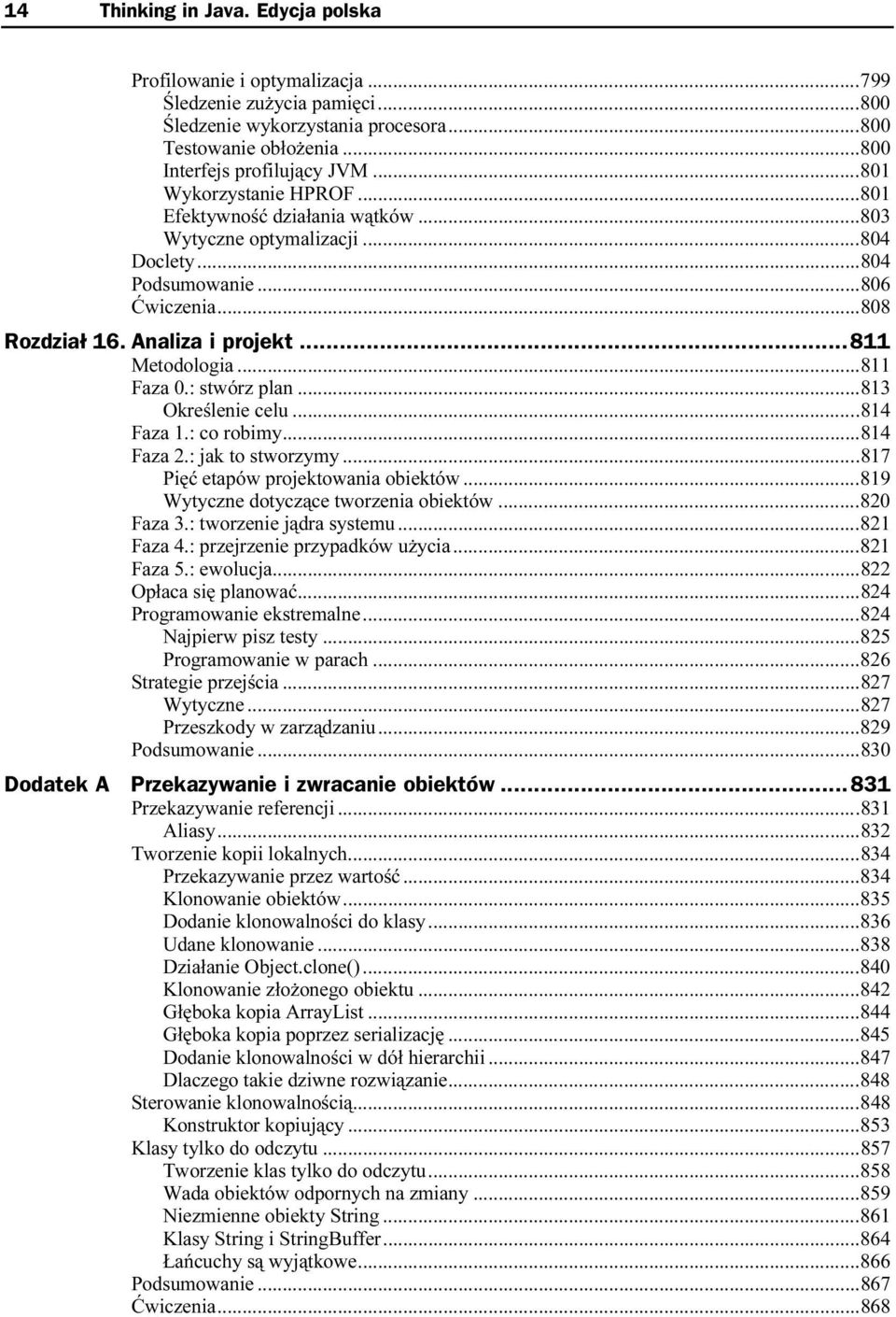 ........808 Rozdział 16. Analiza i projekt...n...811 Metodologia.........811 Faza 0.: stwórz plan.........813 Określenie celu..........814 Faza 1.: co robimy.........814 Faza 2.: jak to stworzymy.