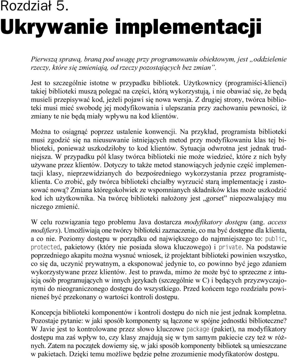 Użytkownicy (programiści-klienci) takiej biblioteki muszą polegać na części, którą wykorzystują, i nie obawiać się, że będą musieli przepisywać kod, jeżeli pojawi się nowa wersja.