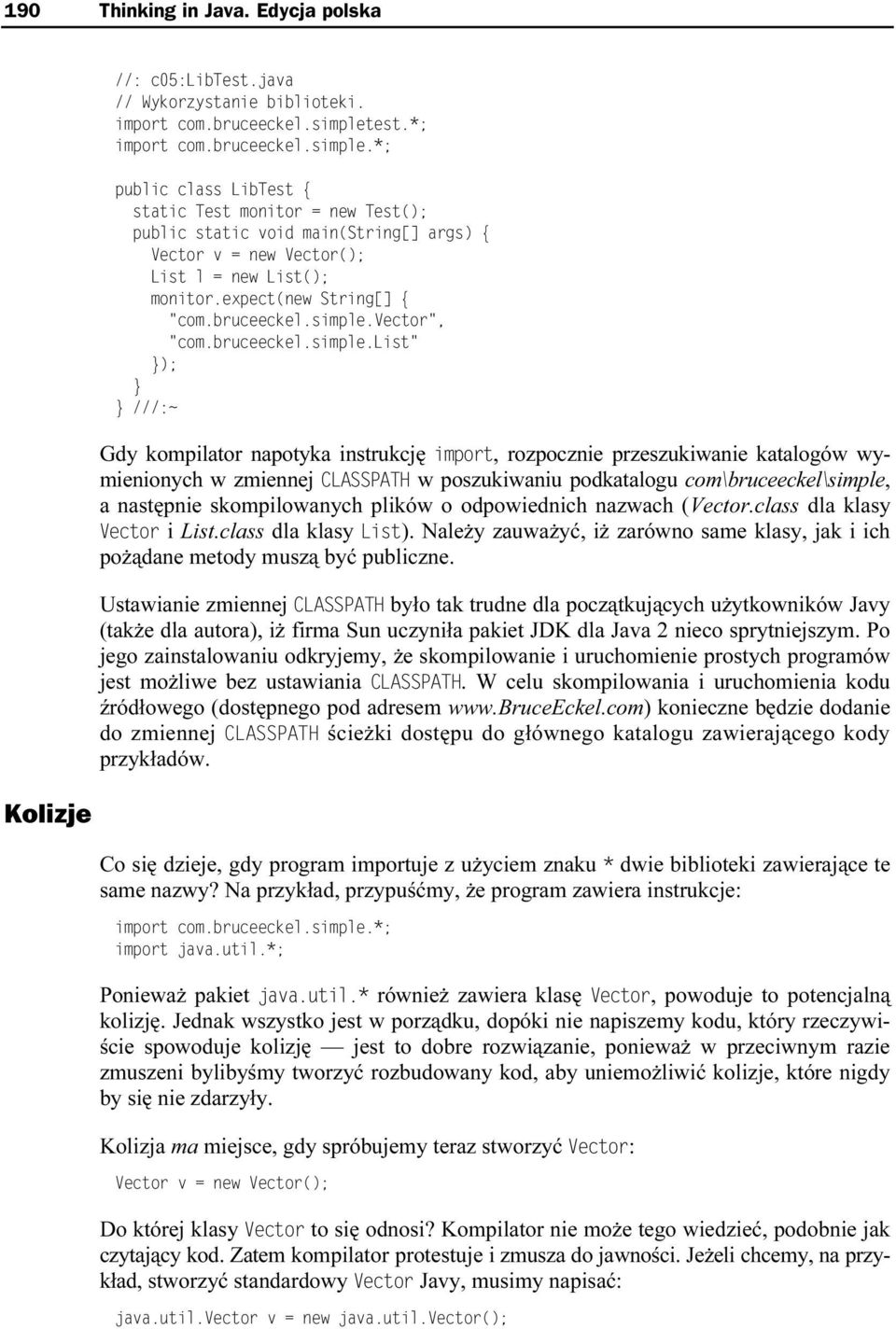 plików o odpowiednich nazwach (Vector.class dla klasy i List.class dla klasy ). Należy zauważyć, iż zarówno same klasy, jak i ich pożądane metody muszą być publiczne.