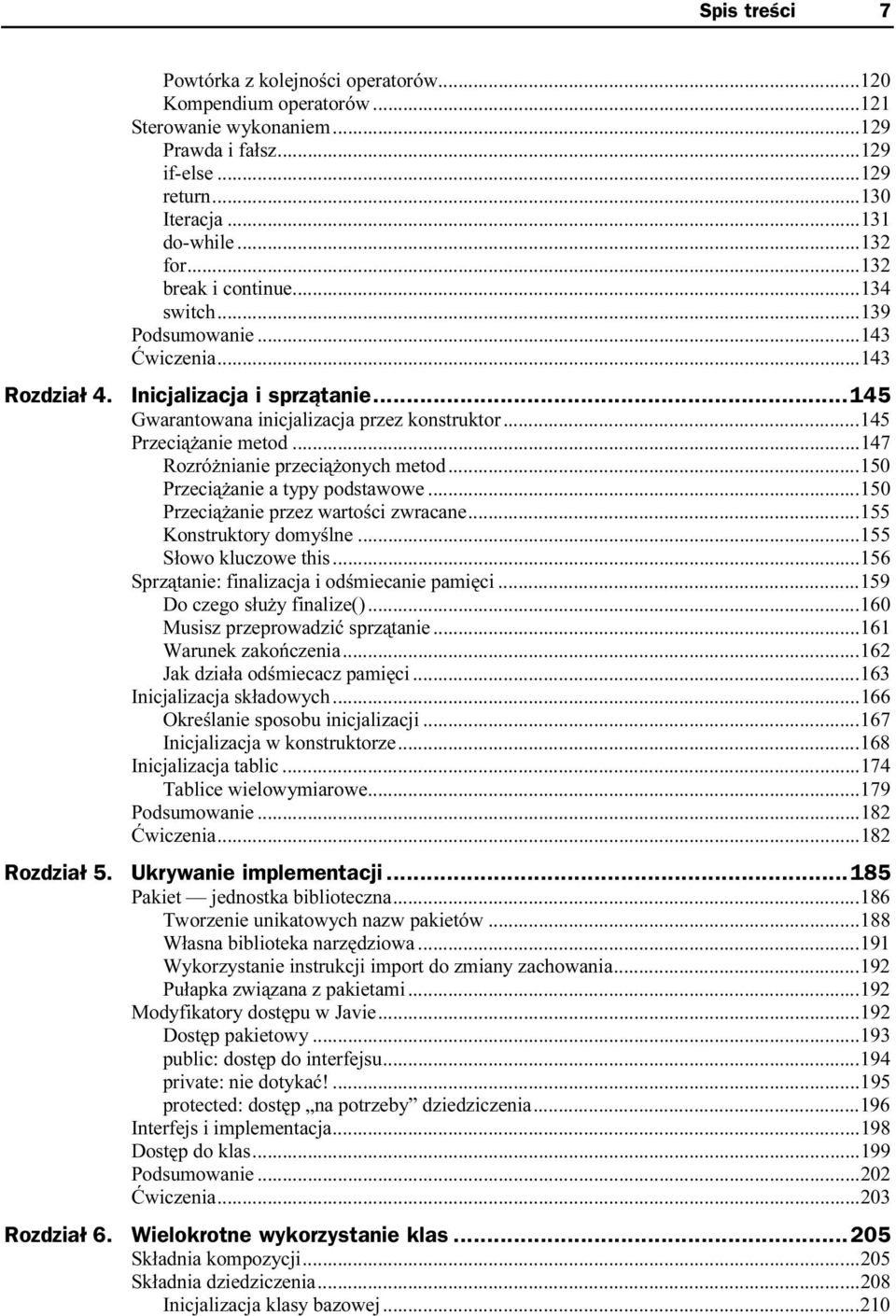 ........143 Inicjalizacja i sprzątanie...n...145 Gwarantowana inicjalizacja przez konstruktor......145 Przeciążanie metod.........147 Rozróżnianie przeciążonych metod.